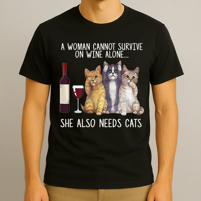 A Woman Cannot Survive On Wine Alone She Also Needs Cat T-Shirt