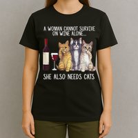 A Woman Cannot Survive On Wine Alone She Also Needs Cat T-Shirt