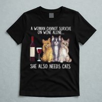 A Woman Cannot Survive On Wine Alone She Also Needs Cat T-Shirt