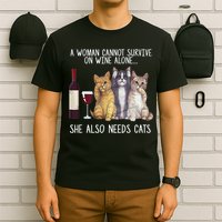 A Woman Cannot Survive On Wine Alone She Also Needs Cat T-Shirt