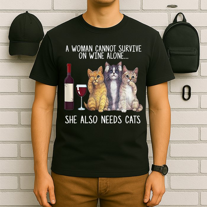 A Woman Cannot Survive On Wine Alone She Also Needs Cat T-Shirt