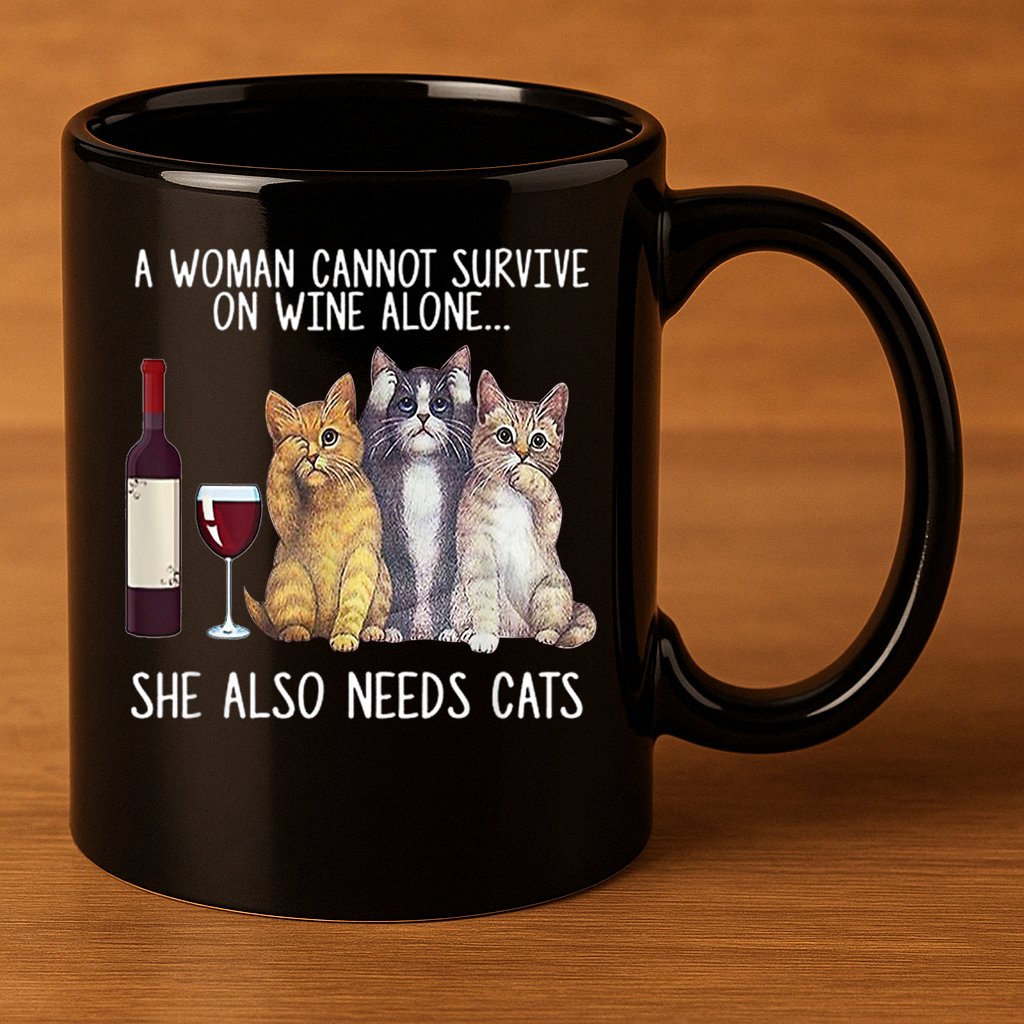A Woman Cannot Survive On Wine Alone She Also Needs Cat 11oz C Handle Ceramic Mug