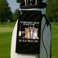 A Woman Cannot Survive On Wine Alone She Also Needs Cat Golf Towel
