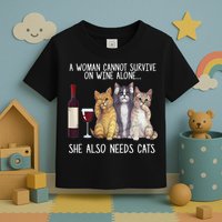 A Woman Cannot Survive On Wine Alone She Also Needs Cat Toddler T-Shirt