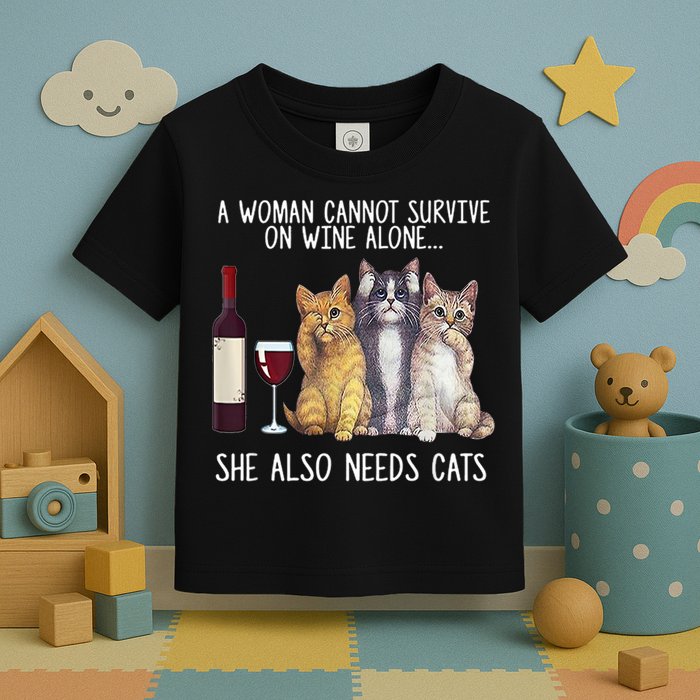 A Woman Cannot Survive On Wine Alone She Also Needs Cat Toddler T-Shirt