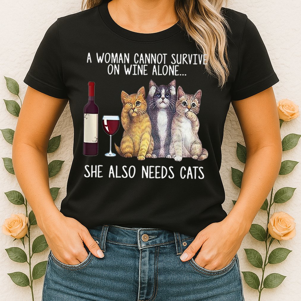 A Woman Cannot Survive On Wine Alone She Also Needs Cat Womens T-Shirt