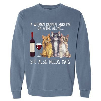 A Woman Cannot Survive On Wine Alone She Also Needs Cat Garment-Dyed Sweatshirt