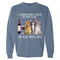 A Woman Cannot Survive On Wine Alone She Also Needs Cat Garment-Dyed Sweatshirt