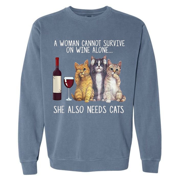 A Woman Cannot Survive On Wine Alone She Also Needs Cat Garment-Dyed Sweatshirt