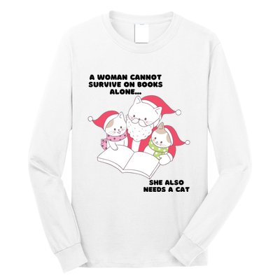 A Woman Cannot Survive On Books Alone She Also Needs A Cat Long Sleeve Shirt