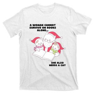 A Woman Cannot Survive On Books Alone She Also Needs A Cat T-Shirt