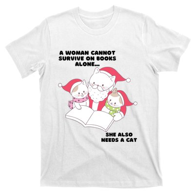 A Woman Cannot Survive On Books Alone She Also Needs A Cat T-Shirt