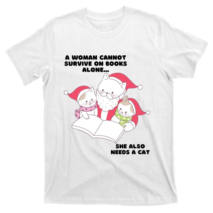 A Woman Cannot Survive On Books Alone She Also Needs A Cat T-Shirt