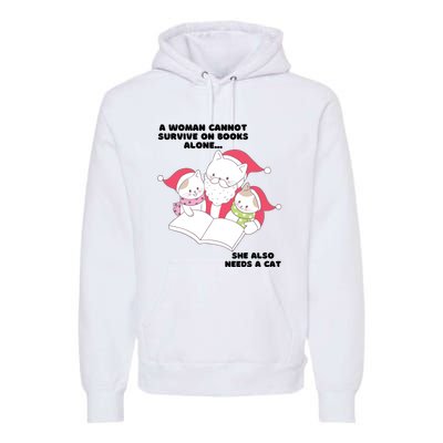 A Woman Cannot Survive On Books Alone She Also Needs A Cat Premium Hoodie