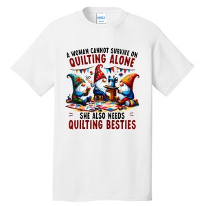 A Woman Cannot Survive On Quilting Alone She Also Needs Tall T-Shirt