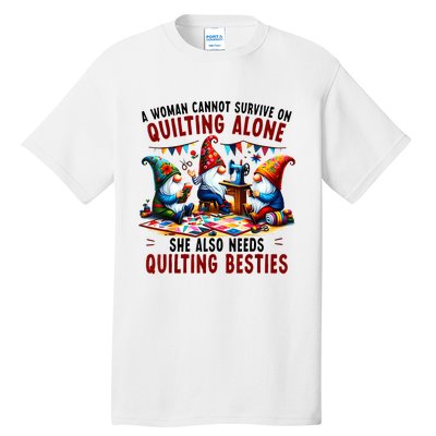 A Woman Cannot Survive On Quilting Alone She Also Needs Tall T-Shirt