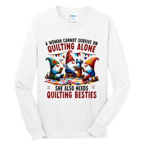 A Woman Cannot Survive On Quilting Alone She Also Needs Tall Long Sleeve T-Shirt