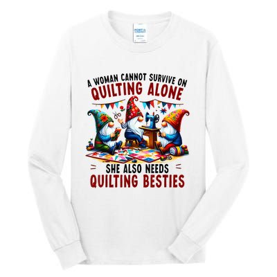 A Woman Cannot Survive On Quilting Alone She Also Needs Tall Long Sleeve T-Shirt