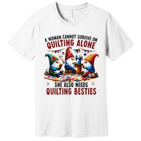 A Woman Cannot Survive On Quilting Alone She Also Needs Premium T-Shirt