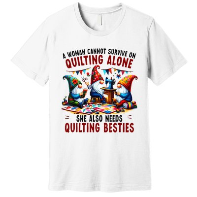 A Woman Cannot Survive On Quilting Alone She Also Needs Premium T-Shirt