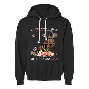 A Woman Cannot Survive On Books Alone She Also Needs Dogs Garment-Dyed Fleece Hoodie