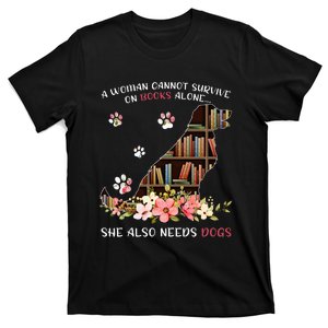 A Woman Cannot Survive On Books Alone She Also Needs Dogs T-Shirt