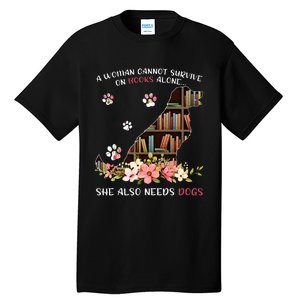 A Woman Cannot Survive On Books Alone She Also Needs Dogs Tall T-Shirt