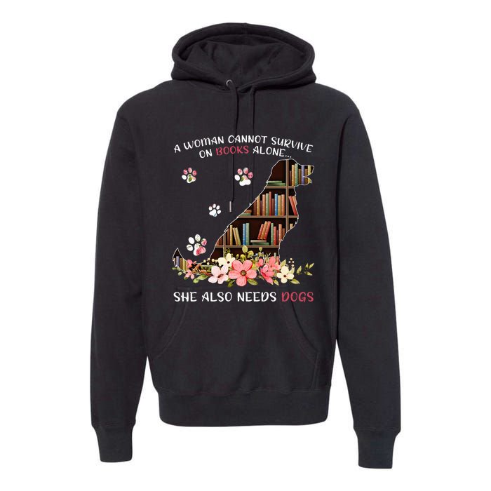 A Woman Cannot Survive On Books Alone She Also Needs Dogs Premium Hoodie