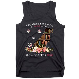 A Woman Cannot Survive On Books Alone She Also Needs Dogs Tank Top