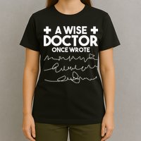 A Wise Doctor Once Wrote Funny Medical Doctor Handwriting T-Shirt