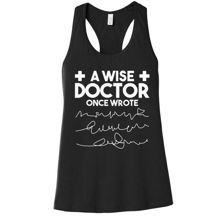 A Wise Doctor Once Wrote Funny Medical Doctor Handwriting Women's Racerback Tank