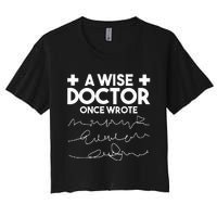 A Wise Doctor Once Wrote Funny Medical Doctor Handwriting Women's Crop Top Tee