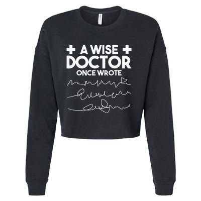 A Wise Doctor Once Wrote Funny Medical Doctor Handwriting Cropped Pullover Crew