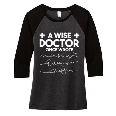 A Wise Doctor Once Wrote Funny Medical Doctor Handwriting Women's Tri-Blend 3/4-Sleeve Raglan Shirt