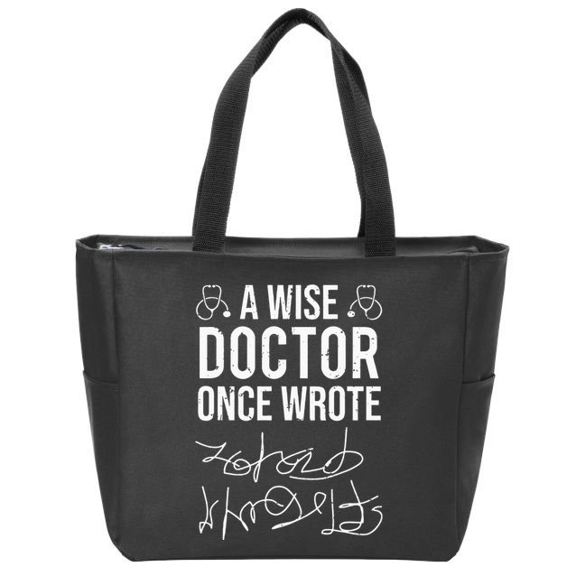 A Wise Doctor Once Wrote Medical Doctor Handwriting Funny Zip Tote Bag
