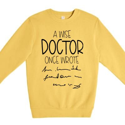 A Wise Doctor Once Wrote Funny Medical Doctor Handwriting Premium Crewneck Sweatshirt