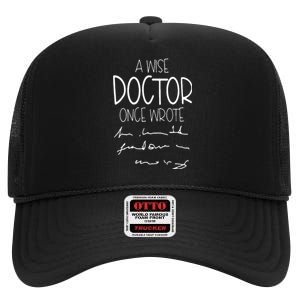 A Wise Doctor Once Wrote Funny Medical Doctor Handwriting High Crown Mesh Back Trucker Hat