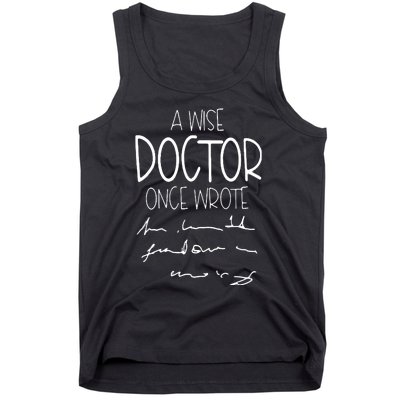 A Wise Doctor Once Wrote Funny Medical Doctor Handwriting Tank Top