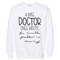 A Wise Doctor Once Wrote Funny Medical Doctor Handwriting Garment-Dyed Sweatshirt