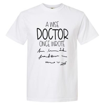 A Wise Doctor Once Wrote Funny Medical Doctor Handwriting Garment-Dyed Heavyweight T-Shirt