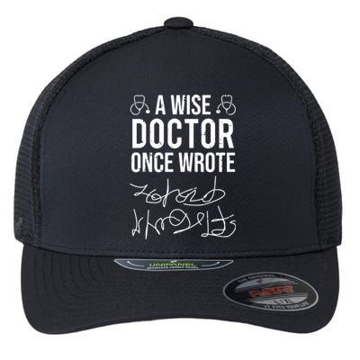 A Wise Doctor Once Wrote Medical Doctor Handwriting Funny Flexfit Unipanel Trucker Cap