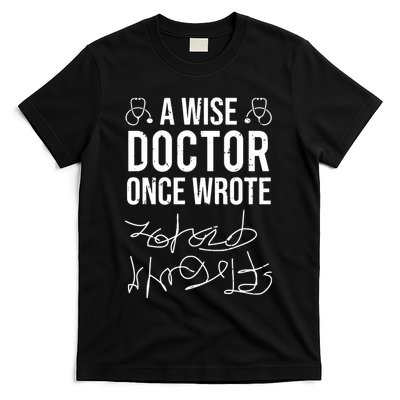 A Wise Doctor Once Wrote Medical Doctor Handwriting Funny T-Shirt
