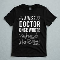 A Wise Doctor Once Wrote Medical Doctor Handwriting Funny T-Shirt