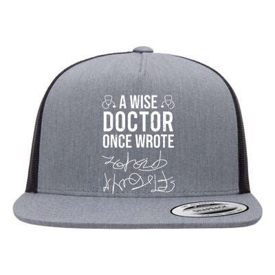 A Wise Doctor Once Wrote Medical Doctor Handwriting Funny Flat Bill Trucker Hat