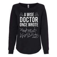 A Wise Doctor Once Wrote Medical Doctor Handwriting Funny Womens California Wash Sweatshirt