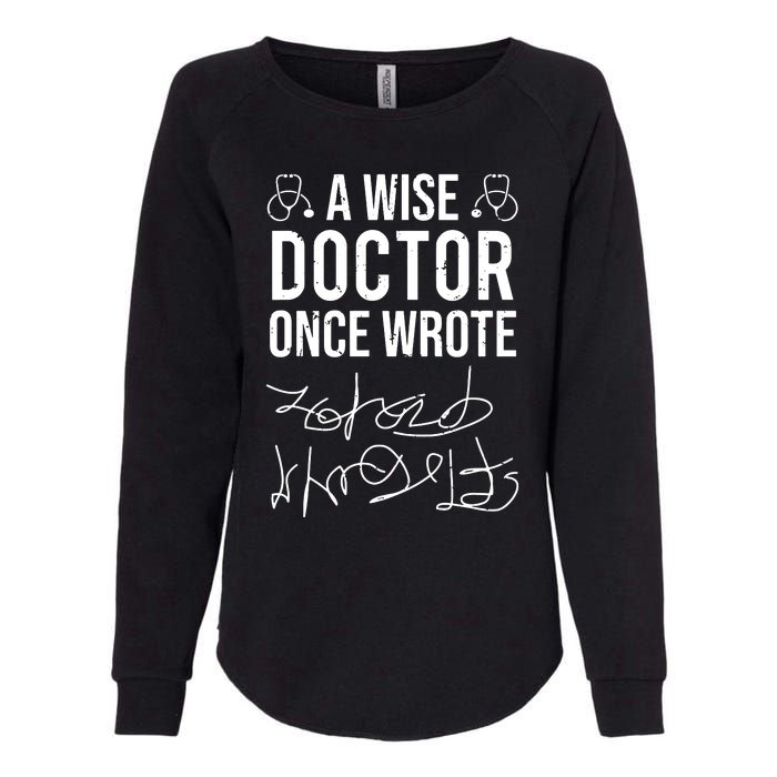 A Wise Doctor Once Wrote Medical Doctor Handwriting Funny Womens California Wash Sweatshirt