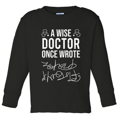 A Wise Doctor Once Wrote Medical Doctor Handwriting Funny Toddler Long Sleeve Shirt