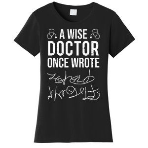 A Wise Doctor Once Wrote Medical Doctor Handwriting Funny Women's T-Shirt