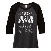 A Wise Doctor Once Wrote Medical Doctor Handwriting Funny Women's Tri-Blend 3/4-Sleeve Raglan Shirt