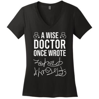 A Wise Doctor Once Wrote Medical Doctor Handwriting Funny Women's V-Neck T-Shirt